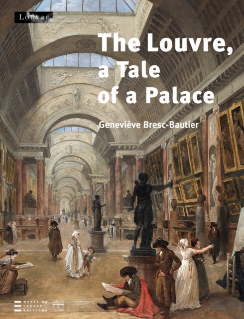 The Louvre : A Tale of a Palace, Hardback Book