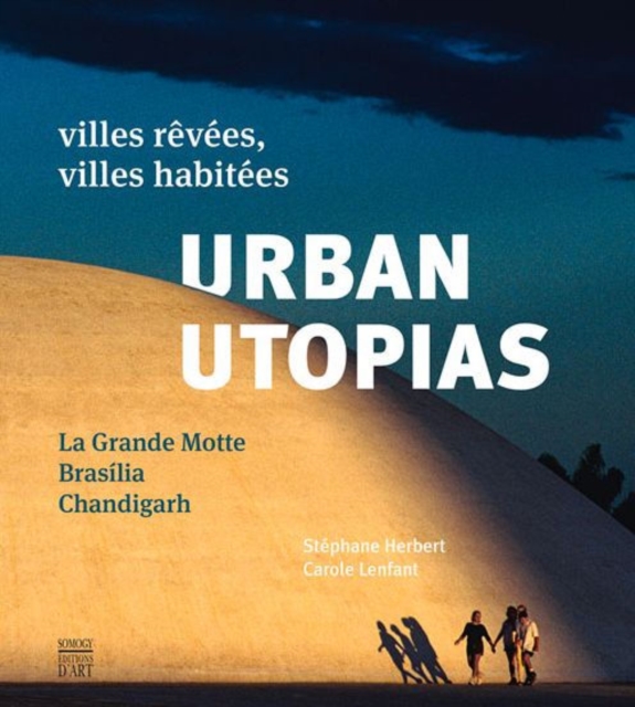 Urban Utopias : La Grand Motte - Brasilia - Chandigarh, Paperback / softback Book