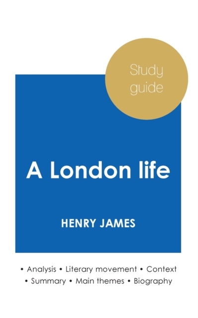 Study guide A London life by Henry James (in-depth literary analysis and complete summary), Paperback / softback Book