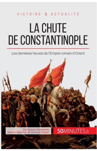 La chute de Constantinople : Les derni?res heures de l'Empire romain d'Orient, Paperback / softback Book