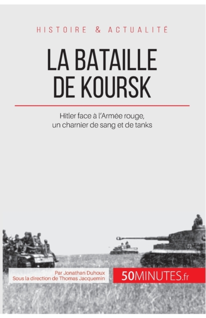 La bataille de Koursk : Hitler face ? l'Arm?e rouge, un charnier de sang et de tanks, Paperback / softback Book