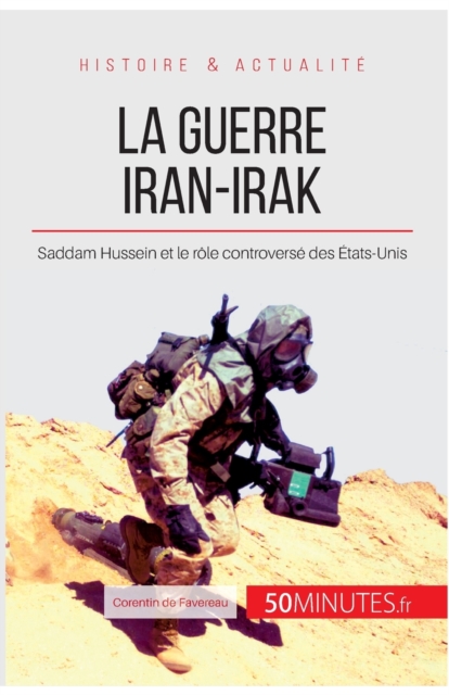 La guerre Iran-Irak : Saddam Hussein et le r?le controvers? des ?tats-Unis, Paperback / softback Book
