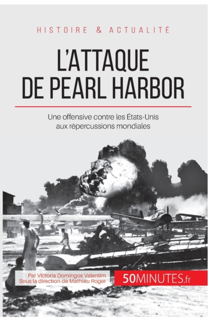 L'attaque de Pearl Harbor : Une offensive contre les ?tats-Unis aux r?percussions mondiales, Paperback / softback Book