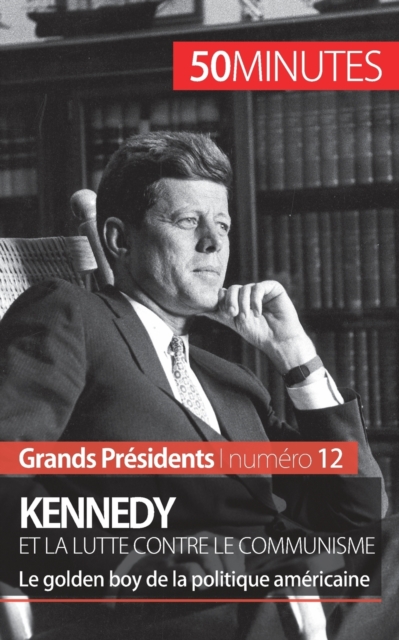 Kennedy et la lutte contre le communisme : Le golden boy de la politique am?ricaine, Paperback / softback Book