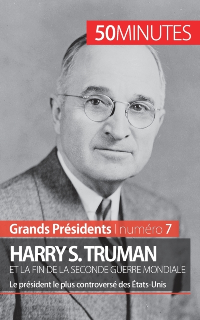 Harry S. Truman et la fin de la Seconde Guerre mondiale : Le pr?sident le plus controvers? des ?tats-Unis, Paperback / softback Book
