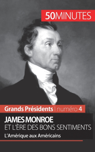 James Monroe et l'?re des bons sentiments : L'Am?rique aux Am?ricains, Paperback / softback Book