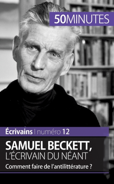 Samuel Beckett, l'?crivain du n?ant : Comment faire de l'antilitt?rature ?, Paperback / softback Book