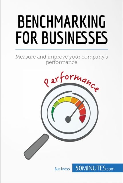 Benchmarking for Businesses : Measure and improve your company's performance, EPUB eBook