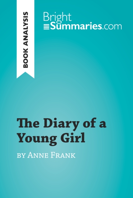 The Diary of a Young Girl by Anne Frank (Book Analysis) : Detailed Summary, Analysis and Reading Guide, EPUB eBook