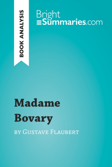 Madame Bovary by Gustave Flaubert (Book Analysis) : Detailed Summary, Analysis and Reading Guide, EPUB eBook