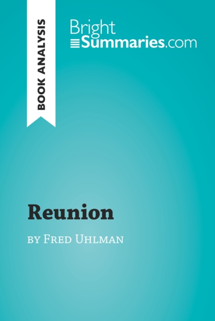 Reunion by Fred Uhlman (Book Analysis) : Detailed Summary, Analysis and Reading Guide, EPUB eBook
