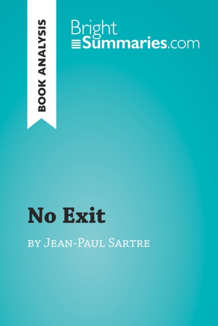 No Exit by Jean-Paul Sartre (Book Analysis) : Detailed Summary, Analysis and Reading Guide, EPUB eBook