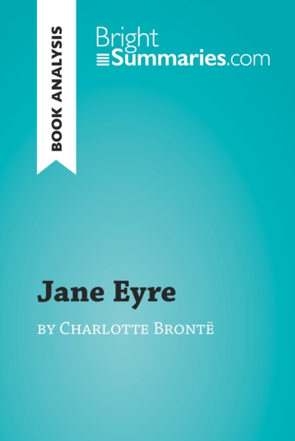 Jane Eyre by Charlotte Bronte (Book Analysis) : Detailed Summary, Analysis and Reading Guide, EPUB eBook