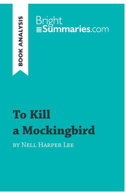 To Kill a Mockingbird by Nell Harper Lee (Book Analysis) : Detailed Summary, Analysis and Reading Guide, Paperback / softback Book