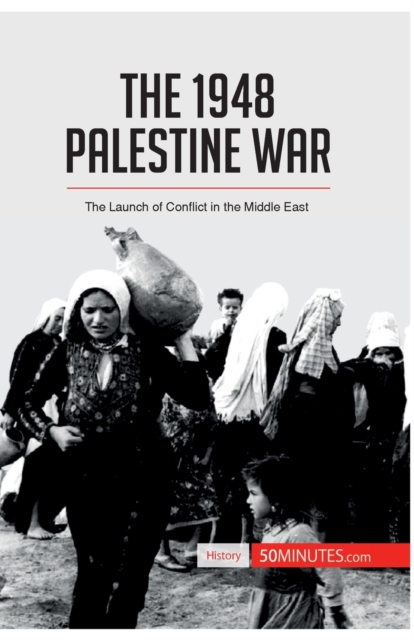 The 1948 Palestine War : The Launch of Conflict in the Middle East, Paperback / softback Book