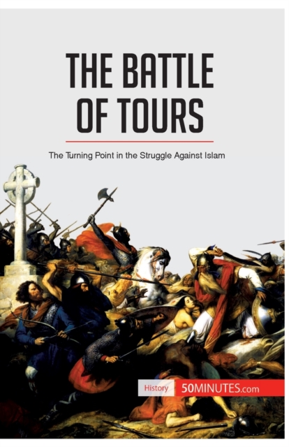The Battle of Tours : The Turning Point in the Struggle Against Islam, Paperback / softback Book