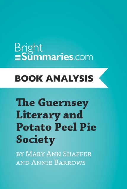The Guernsey Literary and Potato Peel Pie Society by Mary Ann Shaffer and Annie Barrows (Book Analysis) : Complete Summary and Book Analysis, EPUB eBook
