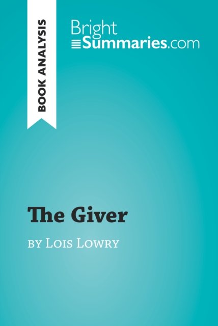 The Giver by Lois Lowry (Book Analysis) : Detailed Summary, Analysis and Reading Guide, EPUB eBook