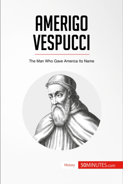 Amerigo Vespucci : The Man Who Gave America Its Name, EPUB eBook