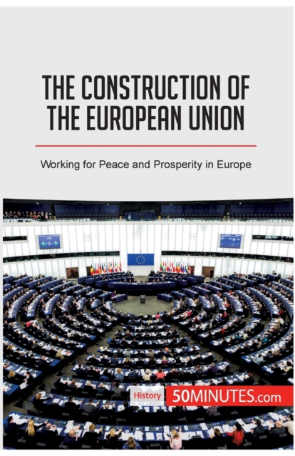 The Construction of the European Union : Working for Peace and Prosperity in Europe, Paperback / softback Book