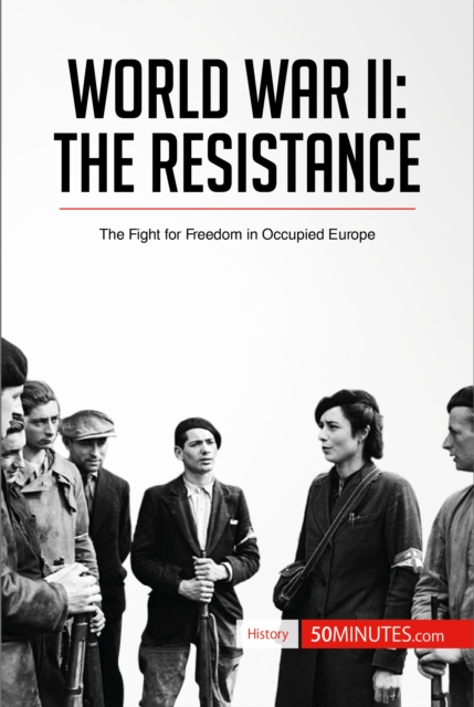 World War II: The Resistance : The Fight for Freedom in Occupied Europe, EPUB eBook