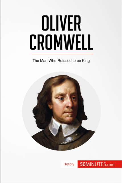 Oliver Cromwell : The Man Who Refused to be King, EPUB eBook