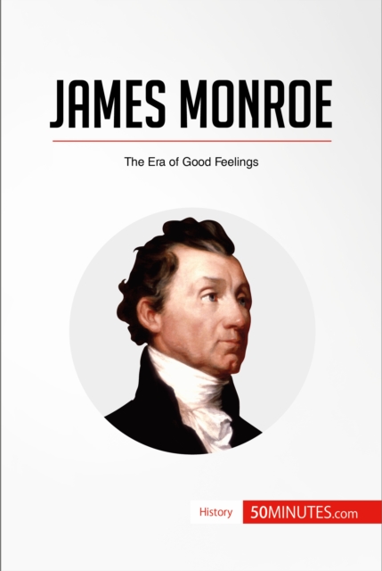 James Monroe : The Era of Good Feelings, EPUB eBook