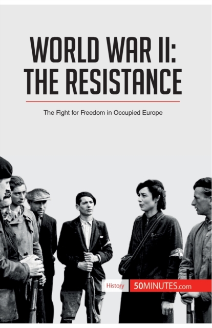 World War II : The Resistance: The Fight for Freedom in Occupied Europe, Paperback / softback Book