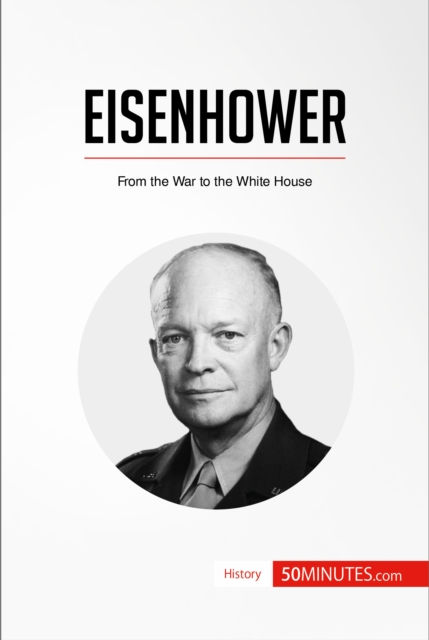 Eisenhower : From the War to the White House, EPUB eBook