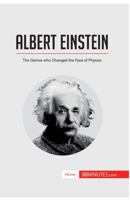 Albert Einstein : The Genius who Changed the Face of Physics, Paperback / softback Book