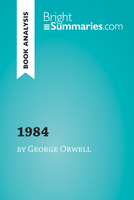 1984 by George Orwell (Book Analysis) : Detailed Summary, Analysis and Reading Guide, EPUB eBook