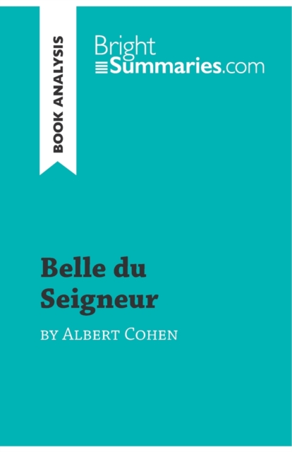Belle du Seigneur by Albert Cohen (Book Analysis) : Detailed Summary, Analysis and Reading Guide, Paperback / softback Book