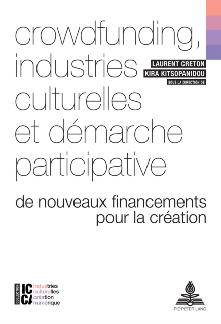 Crowdfunding, industries culturelles et demarche participative : De nouveaux financements pour la creation, EPUB eBook