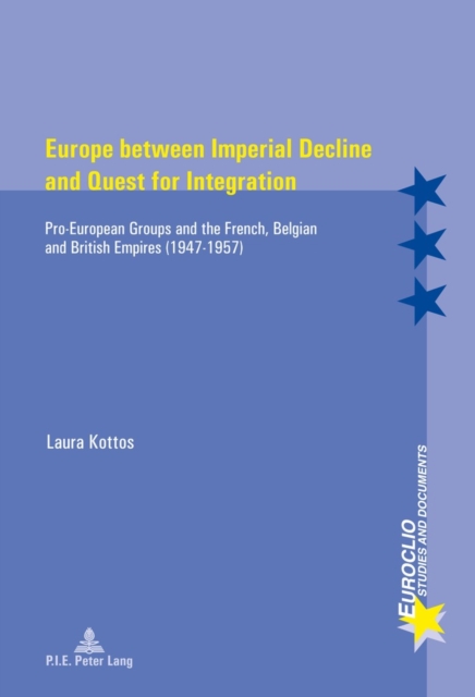 Europe between Imperial Decline and Quest for Integration : Pro-European Groups and the French, Belgian and British Empires (1947-1957), Paperback / softback Book