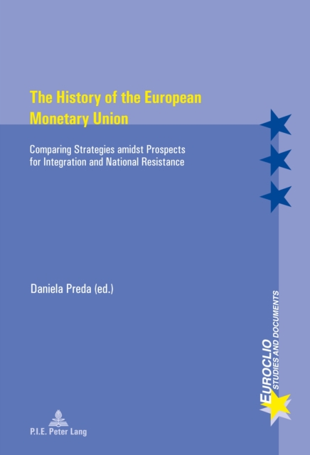 The History of the European Monetary Union : Comparing Strategies amidst Prospects for Integration and National Resistance, Paperback / softback Book