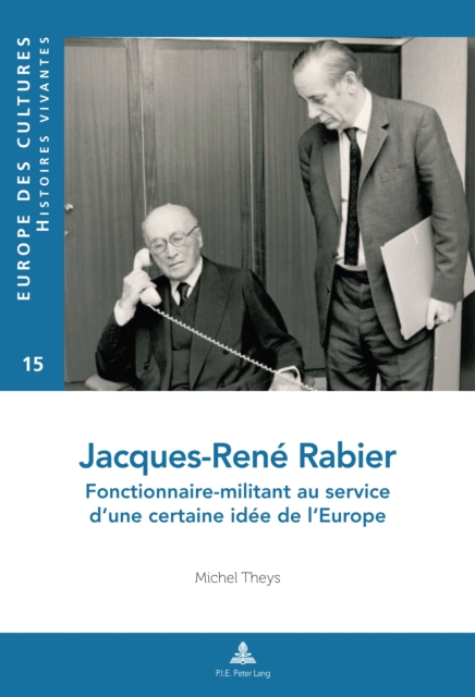 Jacques-Rene Rabier : Fonctionnaire-Militant Au Service d'Une Certaine Idee de l'Europe, Paperback / softback Book
