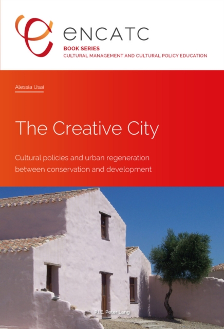 The Creative City : Cultural policies and urban regeneration between conservation and development, Paperback / softback Book