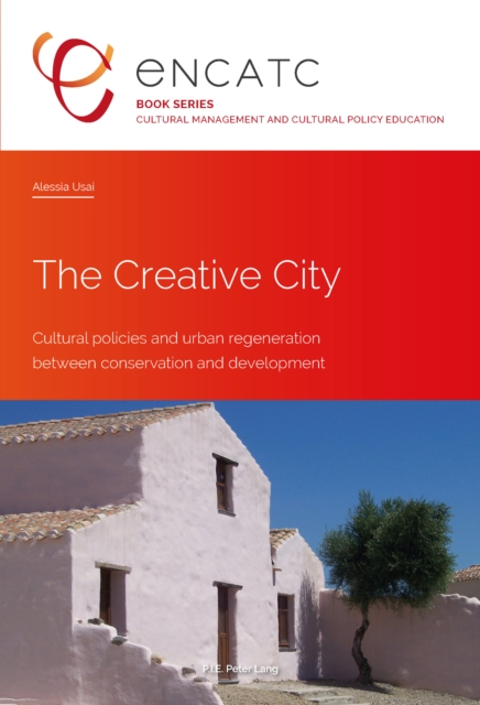 The Creative City : Cultural policies and urban regeneration between conservation and development, PDF eBook