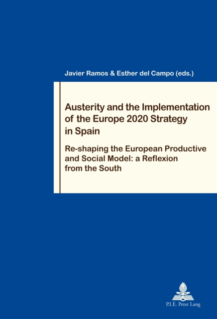 Austerity and the Implementation of the Europe 2020 Strategy in Spain : Re-shaping the European Productive and Social Model: a Reflexion from the South, PDF eBook