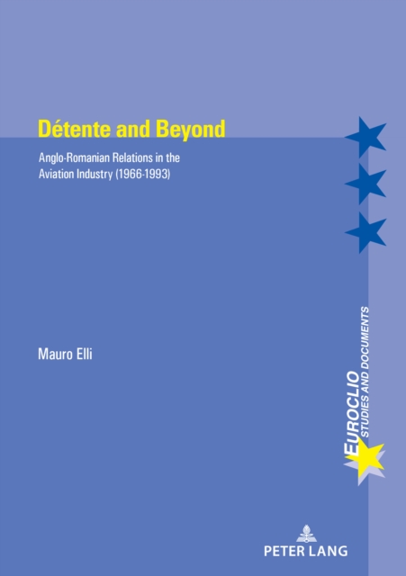 Detente and Beyond : Anglo-Romanian Relations in the Aviation Industry (1966-1993), Paperback / softback Book