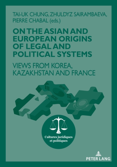 On The Asian and European Origins of Legal and Political Systems : Views from Korea, Kazakhstan and France, Paperback / softback Book