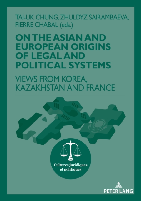 On The Asian and European Origins of Legal and Political Systems : Views from Korea, Kazakhstan and France, PDF eBook