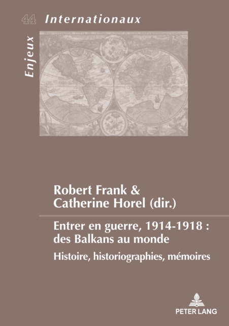 Entrer en guerre, 1914-1918 : des Balkans au monde : Histoire, historiographies, memoires, Paperback / softback Book