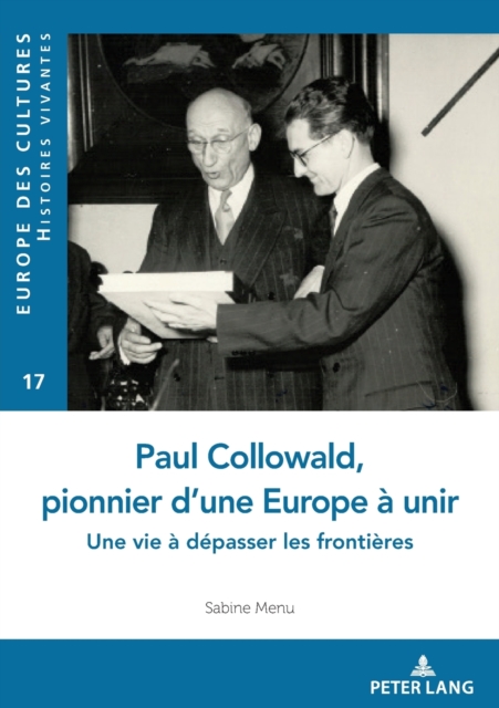 Paul Collowald, pionnier d'une Europe ? unir : Une vie ? d?passer les fronti?res, Paperback / softback Book