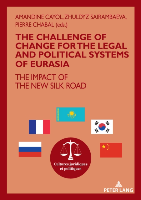 The challenge of change for the legal and political systems of Eurasia : The impact of the New Silk Road, Paperback / softback Book