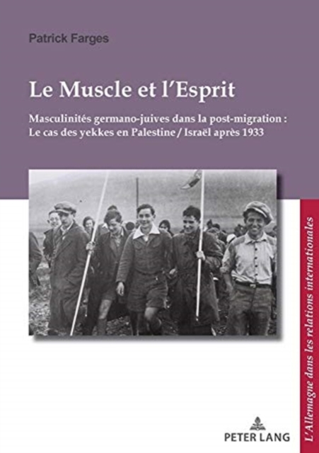 Le Muscle Et l'Esprit : Masculinites Germano-Juives Dans La Post-Migration: Le Cas Des Yekkes En Palestine / Israel Apres 1933, Paperback / softback Book