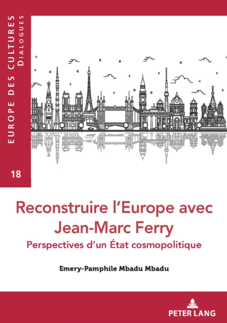 Reconstruire l'Europe Avec Jean-Marc Ferry : Perspectives d'Un Etat Cosmopolitique, Paperback / softback Book