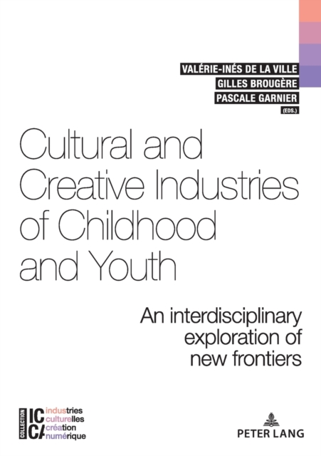Cultural and Creative Industries of Childhood and Youth : An interdisciplinary exploration of new frontiers, Paperback / softback Book