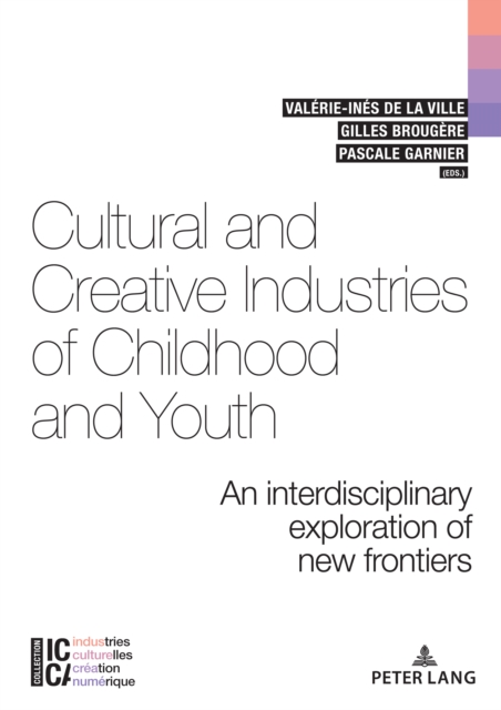 Cultural and Creative Industries of Childhood and Youth : An interdisciplinary exploration of new frontiers, PDF eBook