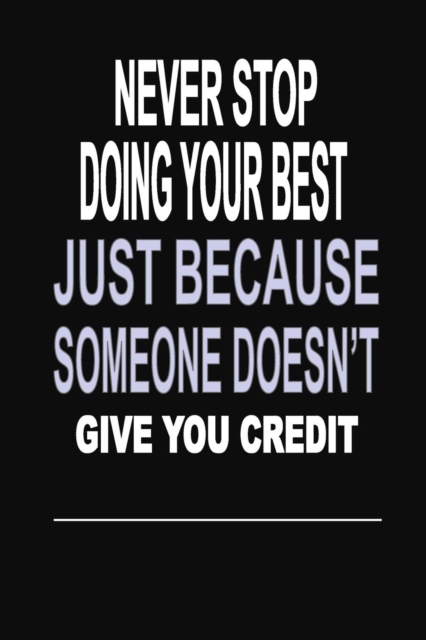 Never Stop Doing Your Best Just Because Someone Doesn't Give You Credit : 100 Pages 6 X 9 Wide Ruled Line Paper Motivational Quote Notebook Journal, Paperback / softback Book